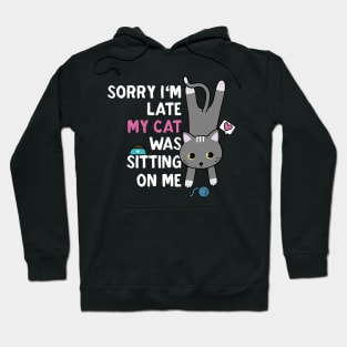 Sorry I'm late my cat was sitting on me Hoodie